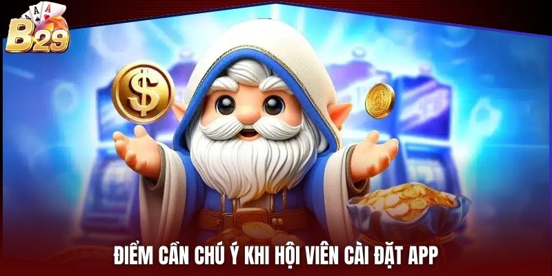 Điểm cần chú ý khi hội viên cài đặt app