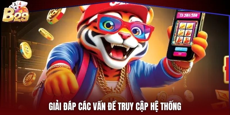 Giải đáp các vấn đề truy cập hệ thống