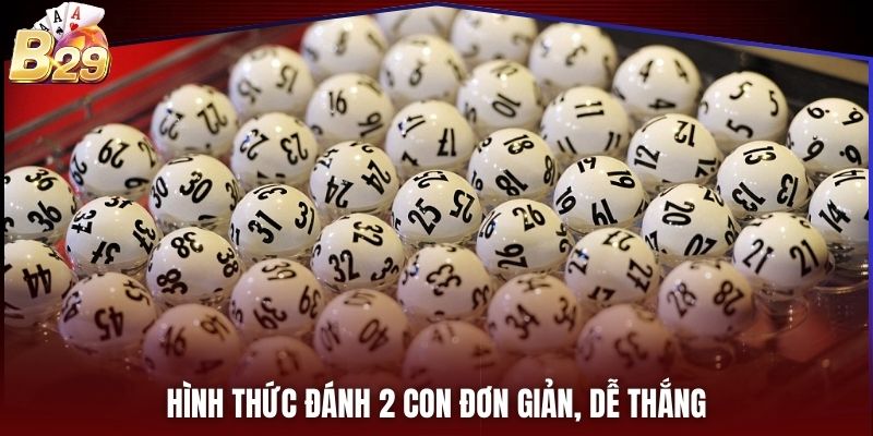 Hình thức đánh 2 con đơn giản, dễ thắng