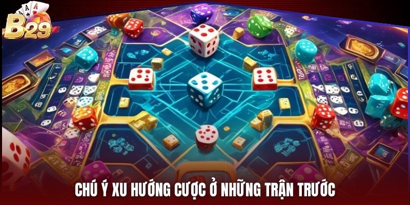 Chú ý xu hướng cược ở những trận trước