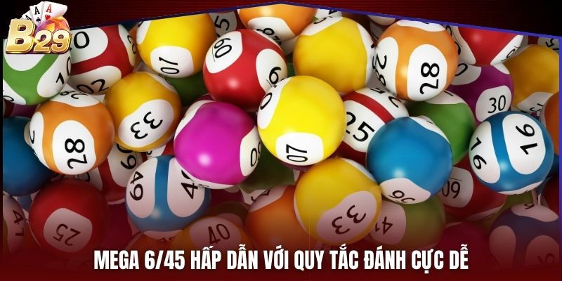 Mega 6/45 hấp dẫn với quy tắc đánh cực dễ