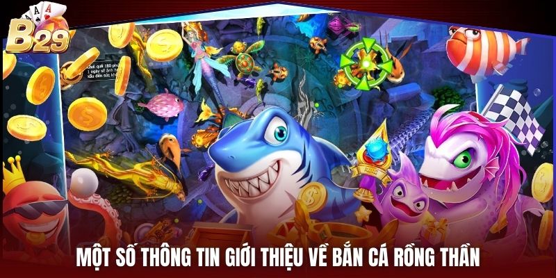 Một số thông tin giới thiệu về bắn cá rồng thần