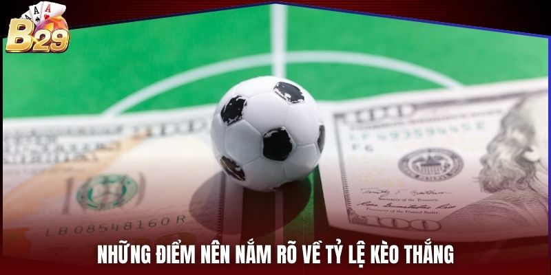 Những điểm nên nắm rõ về tỷ lệ kèo thắng