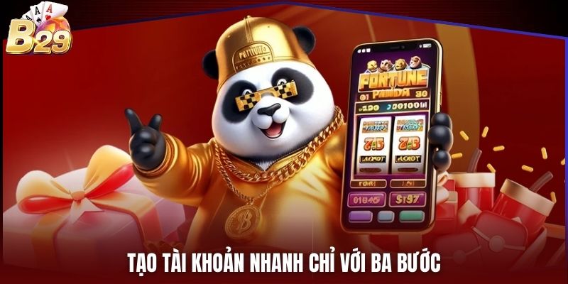 Tạo tài khoản nhanh chỉ với ba bước