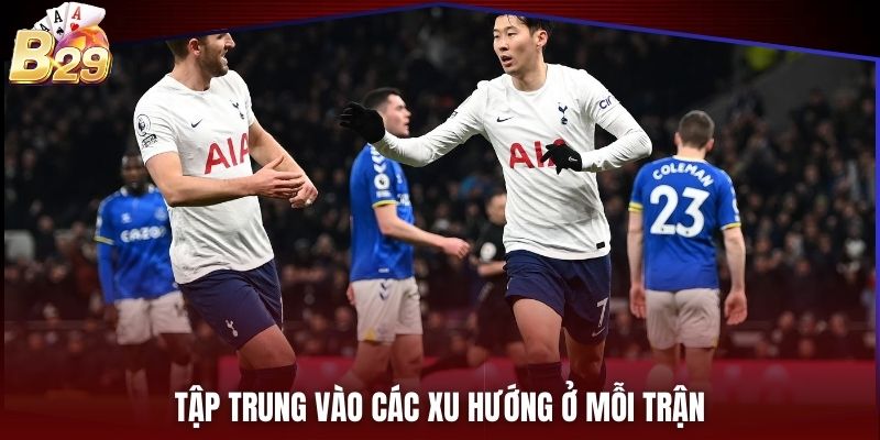 Tập trung vào các xu hướng ở mỗi trận