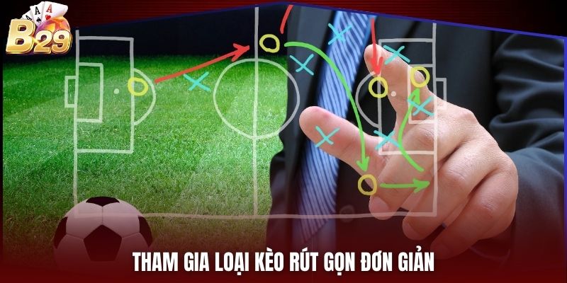 Tham gia loại kèo rút gọn đơn giản