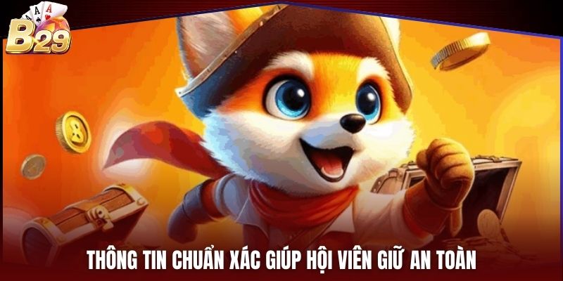 Thông tin chuẩn xác giúp hội viên giữ an toàn